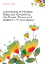 A Handbook of Physical Diagnosis Comprising the Throat, Thorax and Abdomen, Tr. by A. Napier - Guttmann Paul