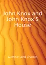 John Knox and John KnoxS House - Guthrie Lord Charles