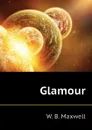 Glamour - W. B. Maxwell