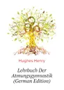 Lehrbuch Der Atmungsgymnastik (German Edition) - Hughes Henry