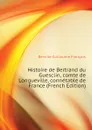 Histoire de Bertrand du Guesclin, comte de Longueville, connetable de France (French Edition) - Berville Guillaume François