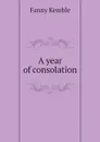 A year of consolation - Kemble Fanny