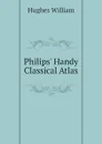 Philips Handy Classical Atlas - Hughes William