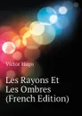 Les Rayons Et Les Ombres (French Edition) - H. C. O. Huss