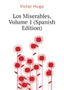 Los Miserables, Volume 1 (Spanish Edition) - H. C. O. Huss