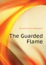 The Guarded Flame - Maxwell William Babington