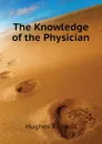 The Knowledge of the Physician - Hughes Richard