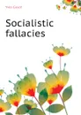 Socialistic fallacies - Guyot Yves
