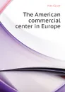 The American commercial center in Europe - Guyot Yves