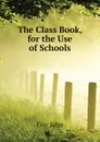 The Class Book, for the Use of Schools - Guy John