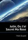 Julie, Ou Jai Sauve Ma Rose - Guyot Yves
