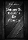 Lettres Et Dessins De Picardie - V. Hugo