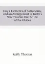 Guys Elements of Astronomy, and an Abridgement of Keiths New Treatise On the Use of the Globes - Keith Thomas