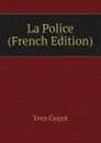 La Police (French Edition) - Yves Guyot