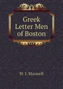 Greek Letter Men of Boston - W. J. Maxwell