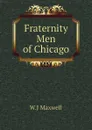 Fraternity Men of Chicago - W.J Maxwell