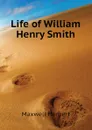 Life of William Henry Smith - Maxwell Herbert