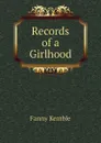 Records of a Girlhood - Kemble Fanny