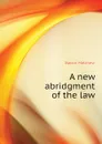 A new abridgment of the law - Bacon Matthew