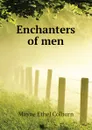 Enchanters of men - Mayne Ethel Colburn