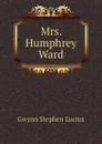 Mrs. Humphrey Ward - Gwynn Stephen Lucius