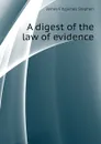 A digest of the law of evidence - Stephen James Fitzjames