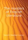 The masters of English literature - Gwynn Stephen Lucius