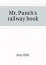 Mr. Punchs railway book - May Phil