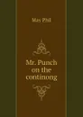 Mr. Punch on the continong - May Phil