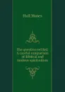 The question settled. A careful comparison of Biblical and modern spiritualism - Hull Moses