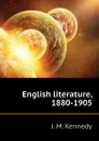 English literature, 1880-1905 - J. M. Kennedy