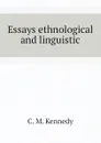 Essays ethnological and linguistic - C. M. Kennedy