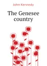 The Genesee country - Kennedy John