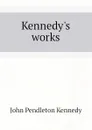 Kennedys works - Kennedy John Pendleton