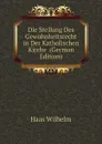 Die Stellung Des Gewohnheitsrecht in Der Katholischen Kirche  (German Edition) - Haas Wilhelm