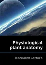 Physiological plant anatomy - Haberlandt Gottlieb