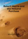 Robert Morris and the Holland Purchase - Kennedy John