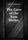 The Crew of the Sam Weller, - Habberton John