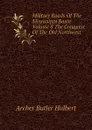 Military Roads Of The Mississippi Basin Volume 8 The Conquest Of The Old Northwest - Archer Butler Hulbert