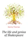 The life and genius of Shakespeare - Kenny Thomas