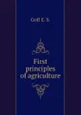 First principles of agriculture - Goff E. S.