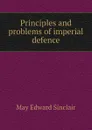 Principles and problems of imperial defence - May Edward Sinclair