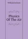 Physics Of The Air - William Jackson