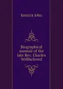 Biographical memoir of the late Rev. Charles Wellbeloved - Kenrick John