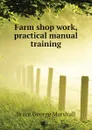 Farm shop work, practical manual training - Brace George Marshall