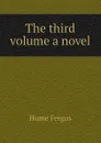 The third volume a novel - Fergus Hume