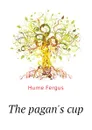 The pagans cup - Fergus Hume