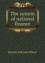 The system of national finance - Kennet Edward Hilton