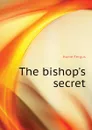 The bishops secret - Fergus Hume