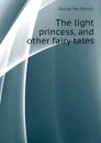 The light princess, and other fairy tales - MacDonald George